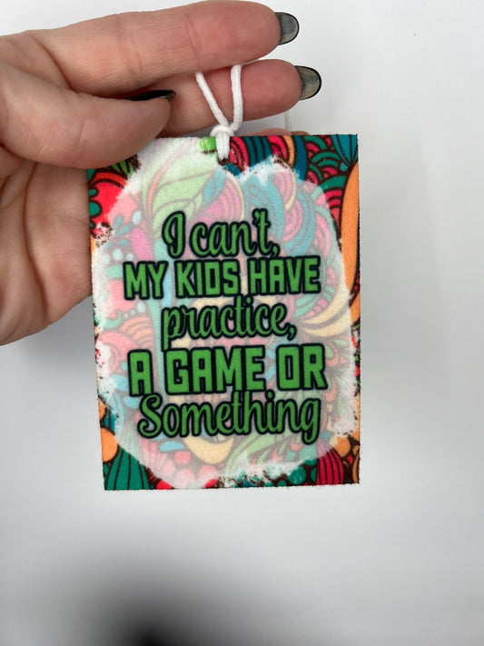I Can't My Kids Have Practice A Game Or Something- Unscented Car Air Freshener